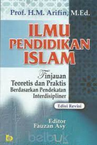 Ilmu Pendidikan Islam : Tinjauan Teoritis dan Praktis Berdasarkan Pendekatan Interdisipliner