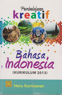 Pembelajaran Kreatif Bahasa Indonesia (Kurikulum 2013)