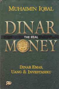 Dinar the Real Money : Dinar Emas, Uang dan Investasiku