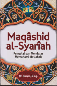 Maqashid al-syariah : Pengetahuan mendasar memahami maslahah