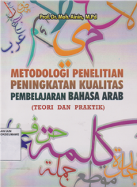 Metodelogi penelitian Peningkatan Kualitas Pembelajaran Bahasa Arab (Teori dan Praktek)