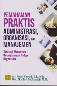Pemahaman Praktis Administrasi, Organisasi dan manajemen
