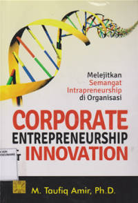 Corporate Enterpreneurship & innovation : melejitnya semangat interpreneurship di organisasi