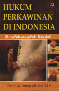 Hykum Perkawinan di Indonesia ; masalah-maslah krusial