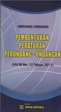 Undang - Undang Pembentukan Peraturan Perundang-Undangan (uu RI n0.12 Tahun 2011)