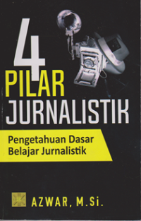 4 Pilar Jurnalistik ; pengetahuan dasar belajar jurnalistik