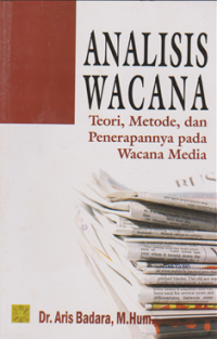 Analisis Wacana: Teori, Metode dan Penerapannya pada Wacana Media