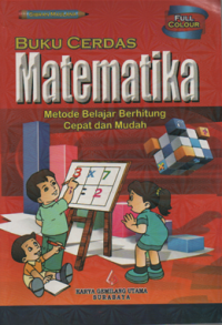 Buku Cerdas Matematika ; metode belajar berhitung cepat dan mudah