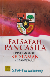 Falsafah Pancasila ; epistemologi keislaman kebangsaan