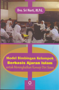 Model Bimbingan Kelompok berbasis Ajaran Islam: untuk meningkatkan konsep diri siswa