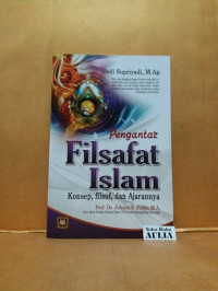 Pengantar Filsafat Islam Konsep, filsuf, dan Ajarannya
