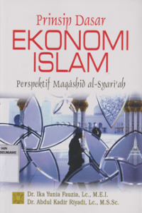 Prinsip Dasar Ekonomi Islam : perspektif Maqashid al-Syari'ah