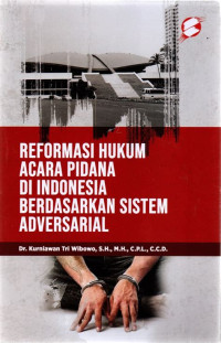 Reformasi Hukum Acara Pidana Di Indonesia Berdasarkan Sistem Adversarial