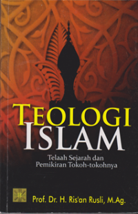 Teologi Islam : Telaah Sejarah dan Pemikiran tokoh-tokohnya